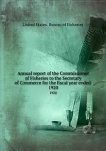 Annual report of the Commissioner of Fisheries to the Secretary of Commerce for the fiscal year ended . 1920