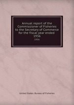 Annual report of the Commissioner of Fisheries to the Secretary of Commerce for the fiscal year ended . 1936
