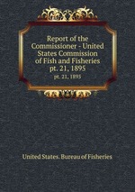 Report of the Commissioner - United States Commission of Fish and Fisheries. pt. 21, 1895