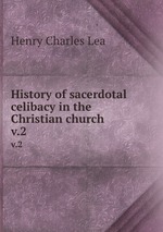 History of sacerdotal celibacy in the Christian church. v.2