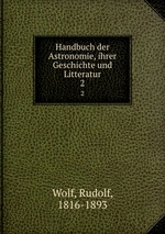 Handbuch der Astronomie, ihrer Geschichte und Litteratur. 2