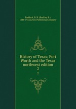 History of Texas; Fort Worth and the Texas northwest edition. 2