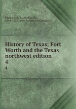 History of Texas; Fort Worth and the Texas northwest edition. 4