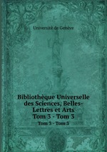 Bibliothque Universelle des Sciences, Belles-Lettres et Arts. Tom 3 - Tom 3