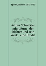 Arthur Schnitzler microform : der Dichter und sein Werk : eine Studie