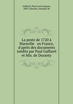La peste de 1720 Marseille & en France, d`aprs des documents indits par Paul Gaffarel et Mis. de Duranty