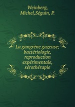 La gangrne gazeuse; bactriologie, reproduction exprimentale, srothrapie