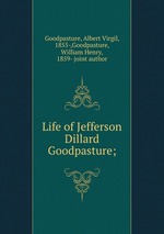 Life of Jefferson Dillard Goodpasture;