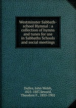 Westminster Sabbath-school Hymnal : a collection of hymns and tunes for use in Sabbaths Schools and social meetings