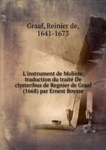 L`instrument de Molire; traduction du trait De clysteribus de Regnier de Graaf (1668) par Ernest Boysse
