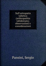 Sull`artropatia tabetica (arthropathia tabidorum); observazioni e considerazioni