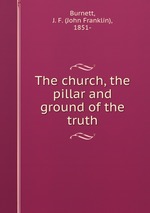 The church, the pillar and ground of the truth