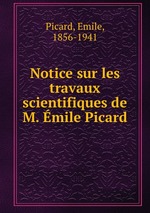 Notice sur les travaux scientifiques de M. mile Picard