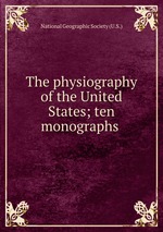 The physiography of the United States; ten monographs