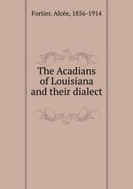 The Acadians of Louisiana and their dialect