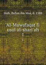 Al-Muwafaqat fi usul al-shari`ah. 1