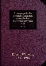 Iconographie der schalentragenden europischen Meeresconchylien. v 14