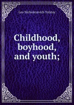 Childhood, boyhood, and youth;