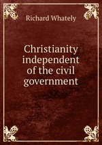 Christianity independent of the civil government