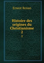 Histoire des origines du Christianisme. 2