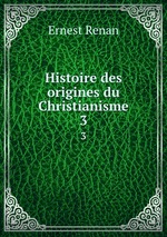Histoire des origines du Christianisme. 3