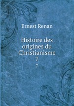 Histoire des origines du Christianisme. 7