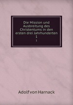 Die Mission und Ausbreitung des Christentums in den ersten drei Jahrhunderten. 1