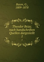 Theodor Beza; nach handschriften Quellen dargestellt. 1