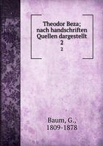 Theodor Beza; nach handschriften Quellen dargestellt. 2