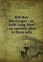 Rob Roy MacGregor : or, "Auld Lang Syne" ; an operatic play, in three acts