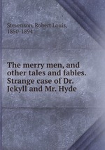 The merry men, and other tales and fables. Strange case of Dr. Jekyll and Mr. Hyde