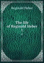 The life of Reginald Heber. 1