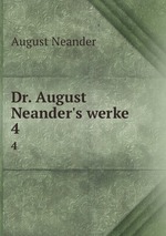 Dr. August Neander`s werke . 4