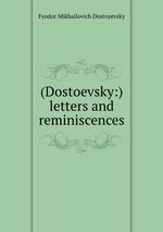 (Dostoevsky:) letters and reminiscences