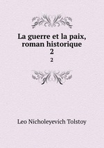La guerre et la paix, roman historique. 2