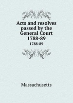 Acts and resolves passed by the General Court. 1788-89