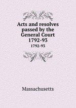 Acts and resolves passed by the General Court. 1792-93