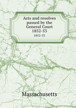 Acts and resolves passed by the General Court. 1852-53