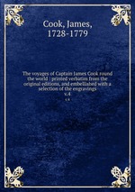 The voyages of Captain James Cook round the world : printed verbatim from the original editions, and embellished with a selection of the engravings. v.4