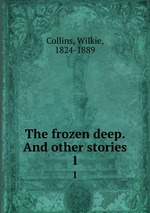 The frozen deep. And other stories. 1