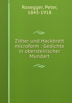 Zither und Hackbrett microform : Gedichte in obersteirischer Mundart