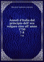 Annali d`Italia dal principio dell` era volgare sino all` anno 1750. 7-8