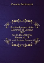 Sessional papers of the Dominion of Canada 1917. 52, no.10, Sessional Papers no. 19