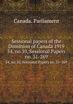 Sessional papers of the Dominion of Canada 1919. 54, no.10, Sessional Papers no. 31-269