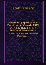 Sessional papers of the Dominion of Canada 1919. 54, no.1, pt.1, a-b, A-K  Sessional Papers no. 1