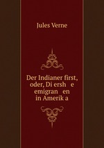 Der Indianer first, oder, Di ersh   e emigran   en in Amerika