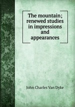 The mountain; renewed studies in impressions and appearances