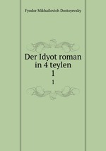 Der Idyot roman in 4 teylen. 1