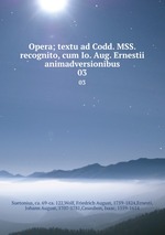 Opera; textu ad Codd. MSS. recognito, cum Io. Aug. Ernestii animadversionibus. 03