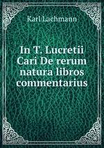 In T. Lucretii Cari De rerum natura libros commentarius